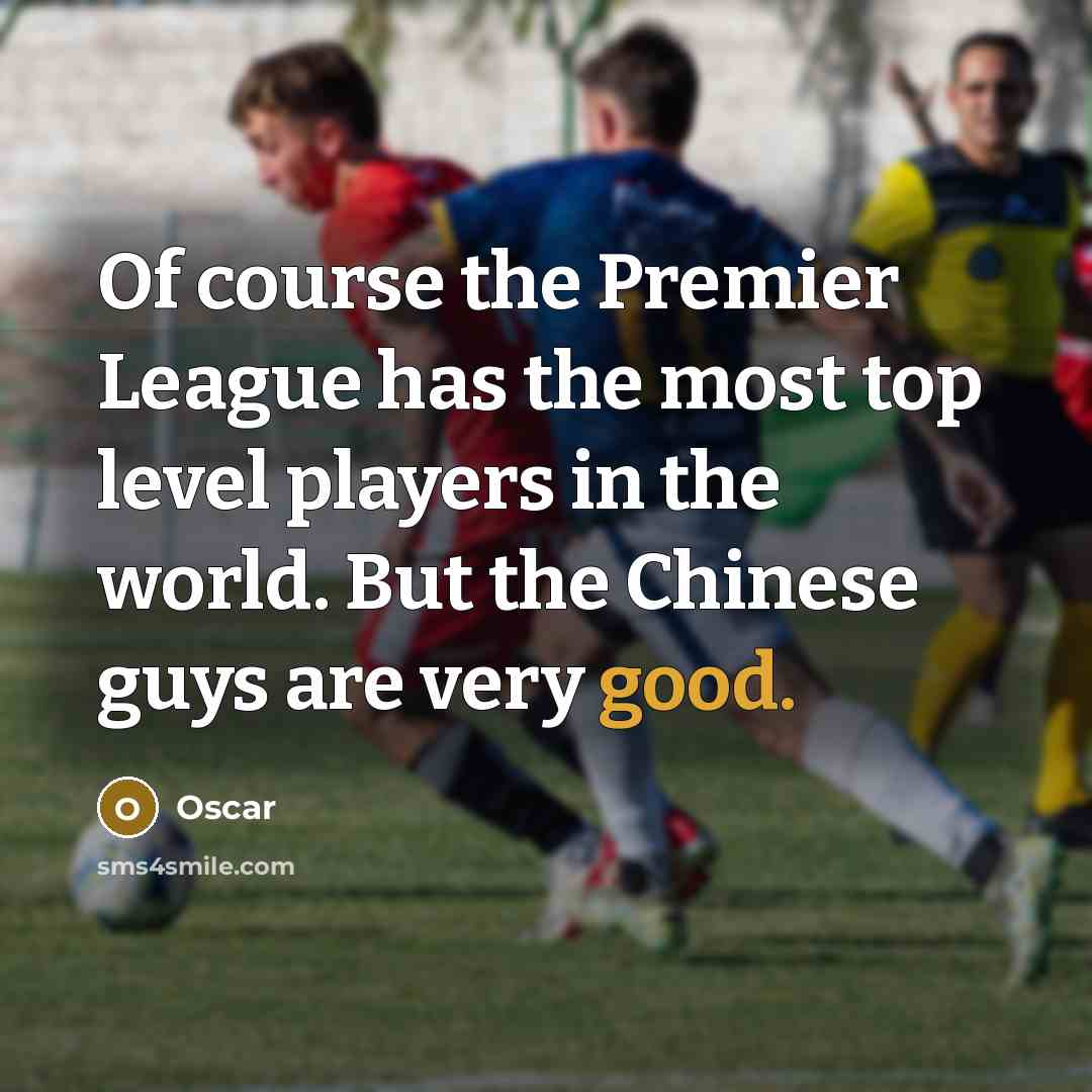 “Of course the Premier League has the most top level…” quote by Oscar