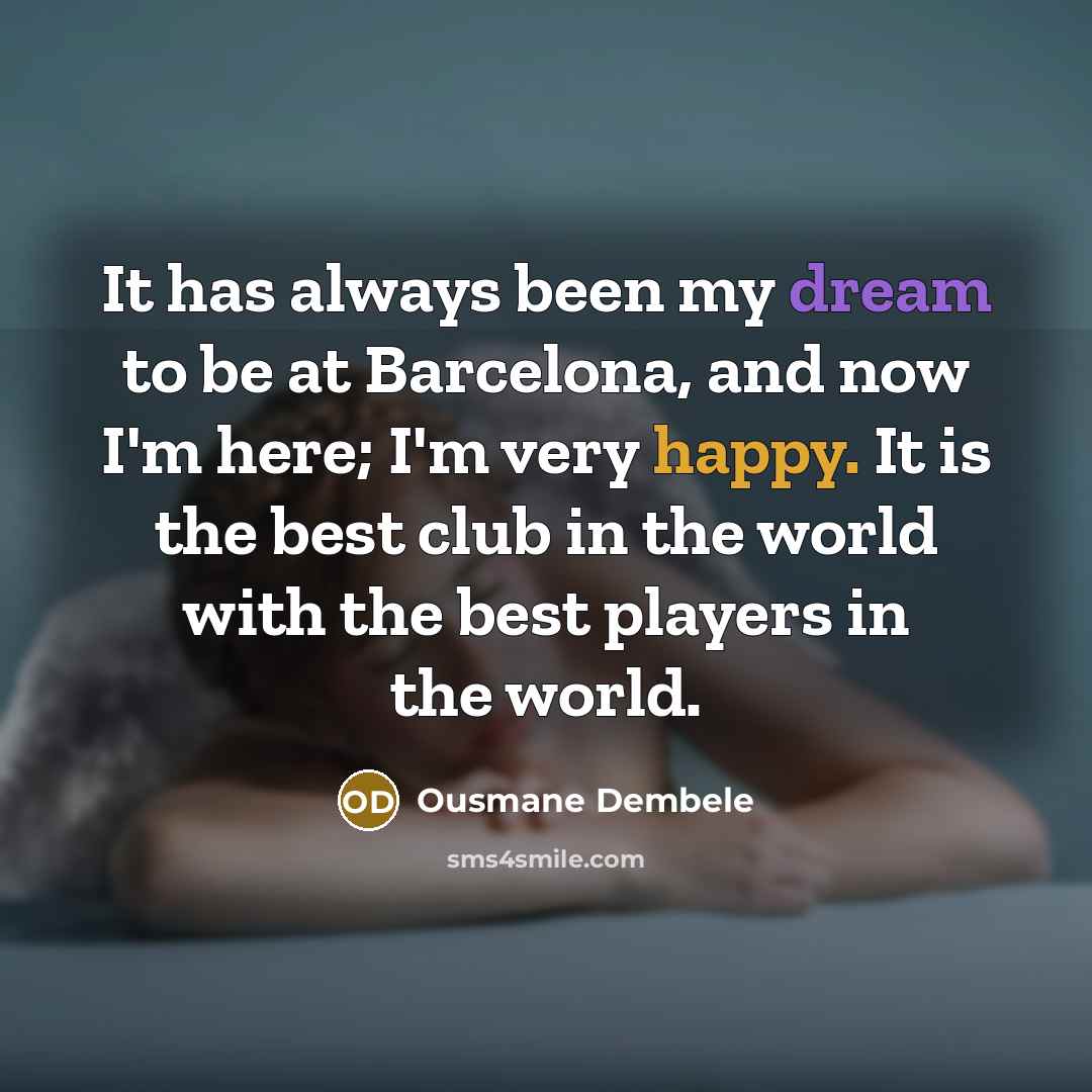 “It has always been my dream to be at Barcelona,…” quote by Ousmane Dembele