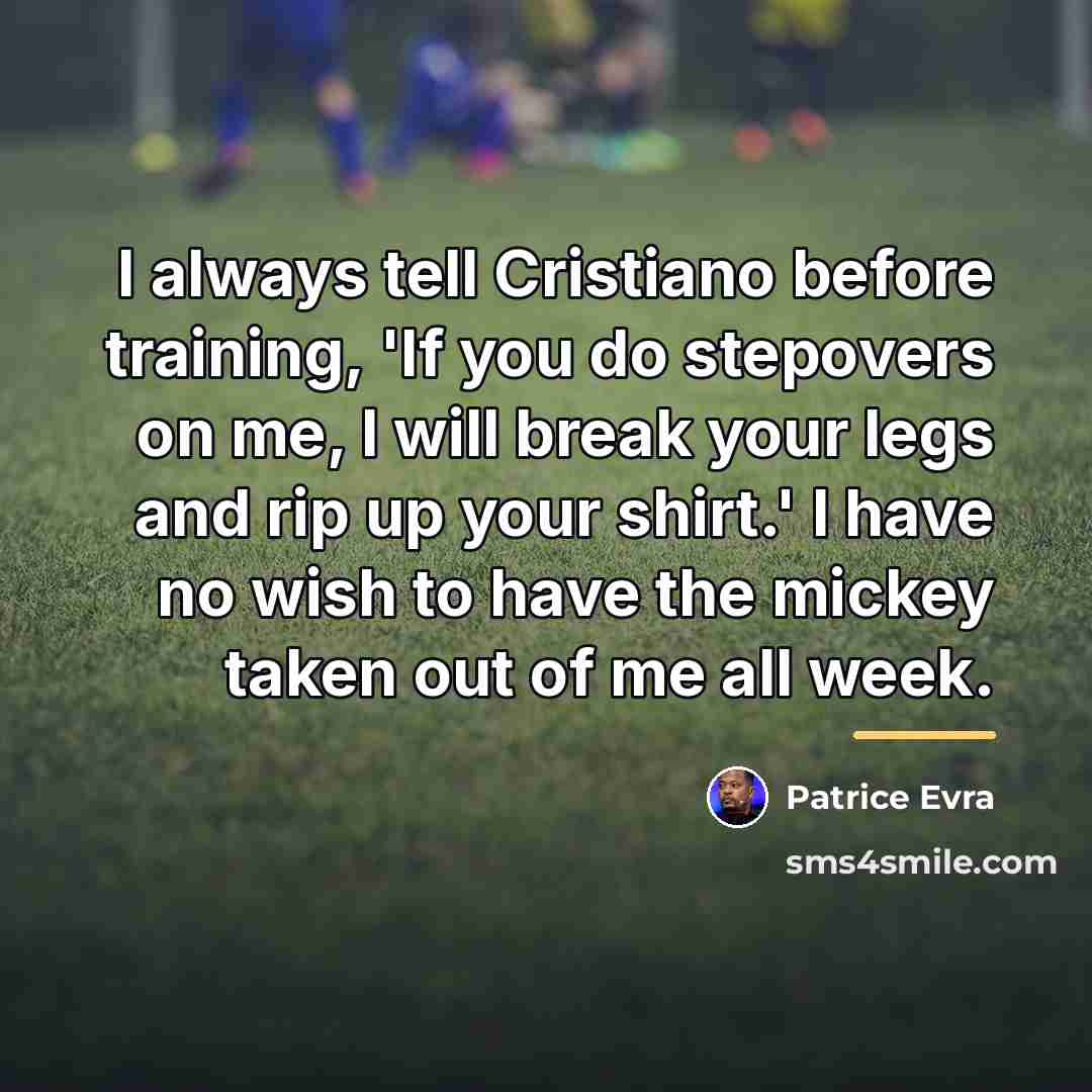“I always tell Cristiano before training, 'If you do stepovers…” quote by Patrice Evra