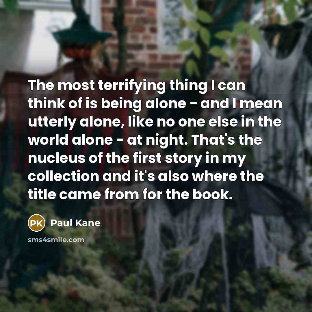 “The most terrifying thing I can think of is being…” quote by Paul Kane