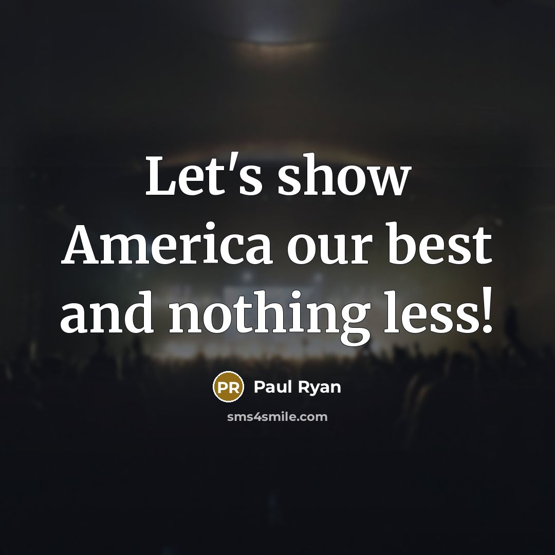 “Let's show America our best and nothing less!…” quote by Paul Ryan