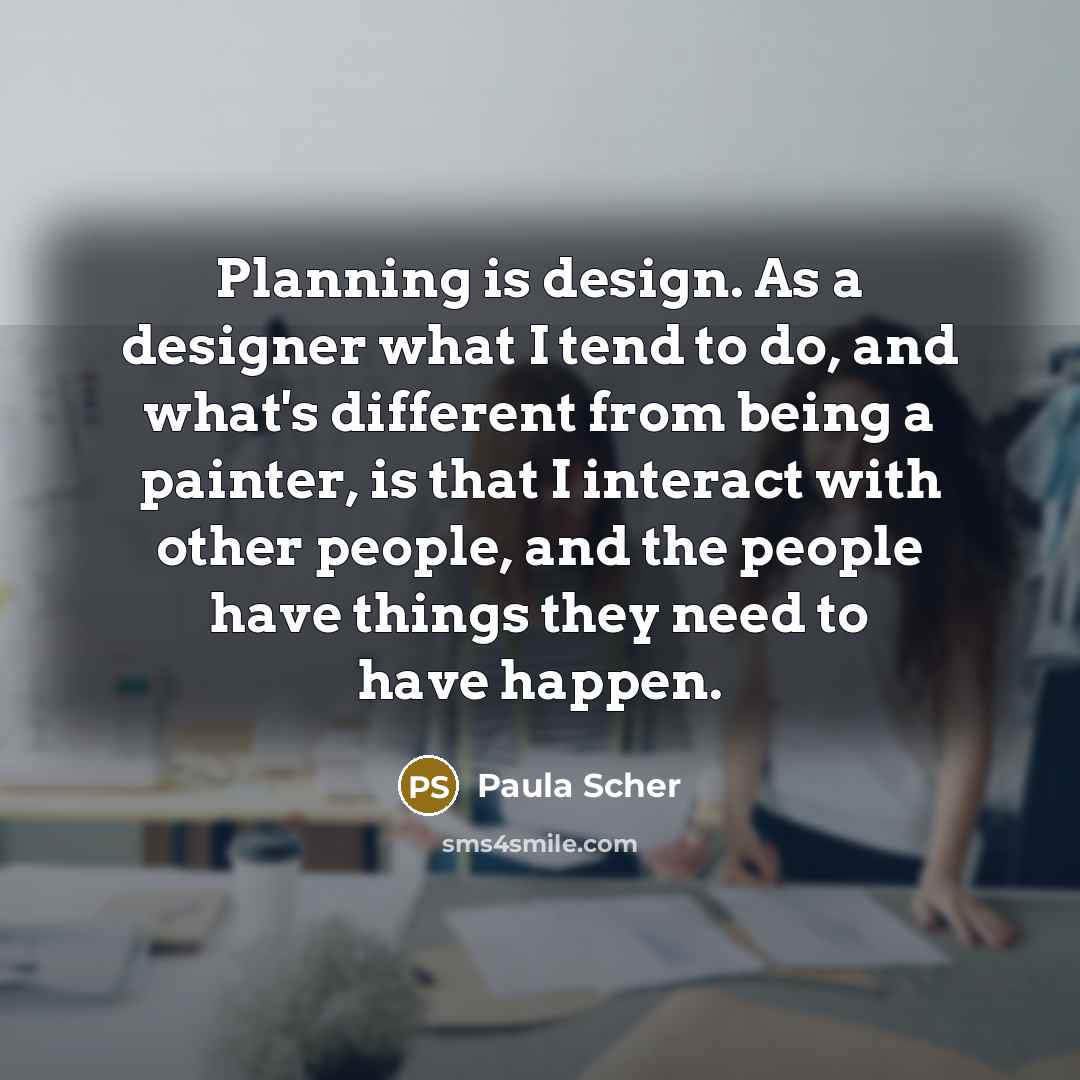 “Planning is design. As a designer what I tend to…” quote by Paula Scher