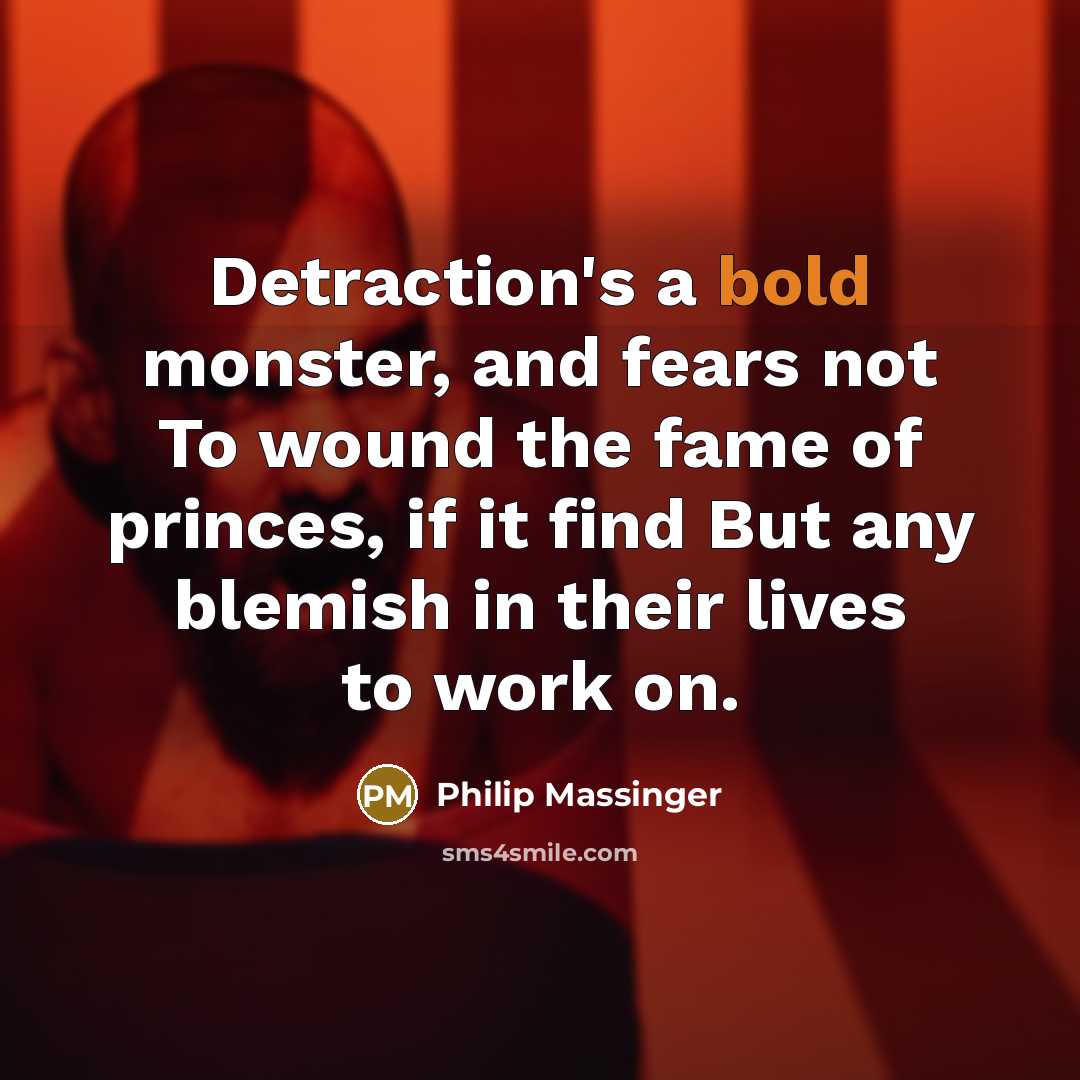 “Detraction's a bold monster, and fears not To wound the…” quote by Philip Massinger