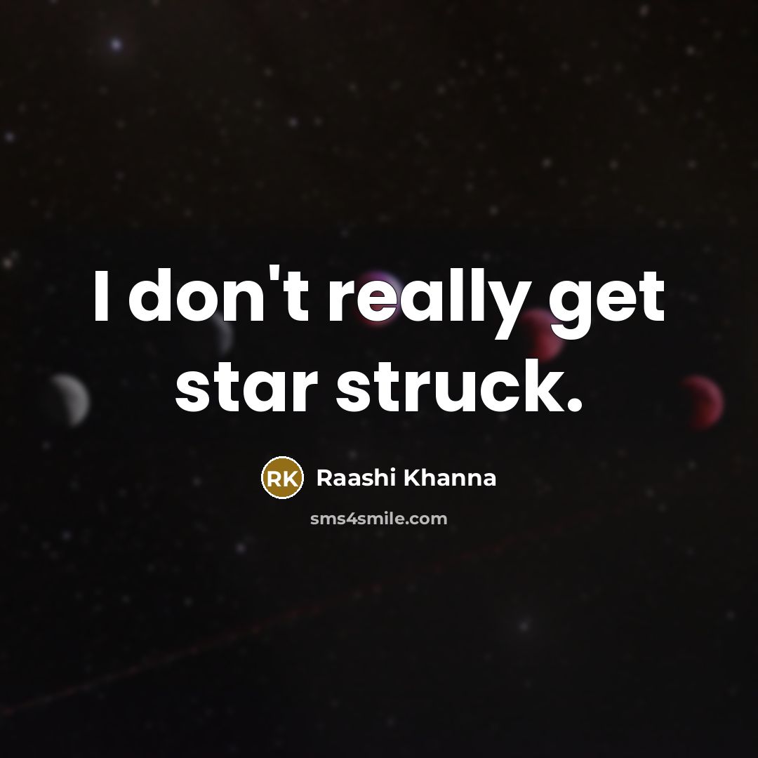 “I don't really get star struck.…” quote by Raashi Khanna