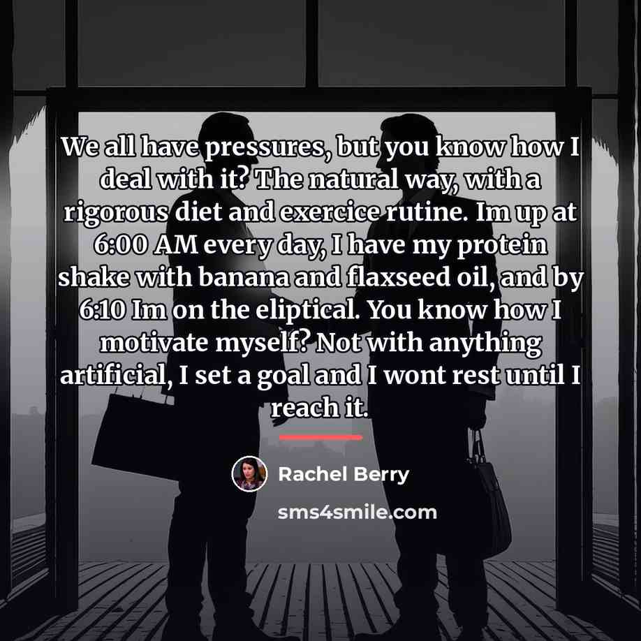 “We all have pressures, but you know how I deal…” quote by Rachel Berry