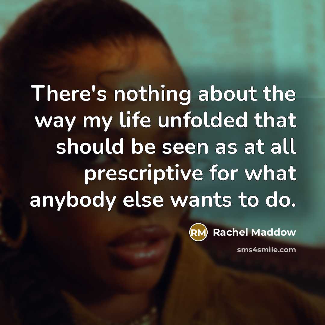 “There's nothing about the way my life unfolded that should…” quote by Rachel Maddow