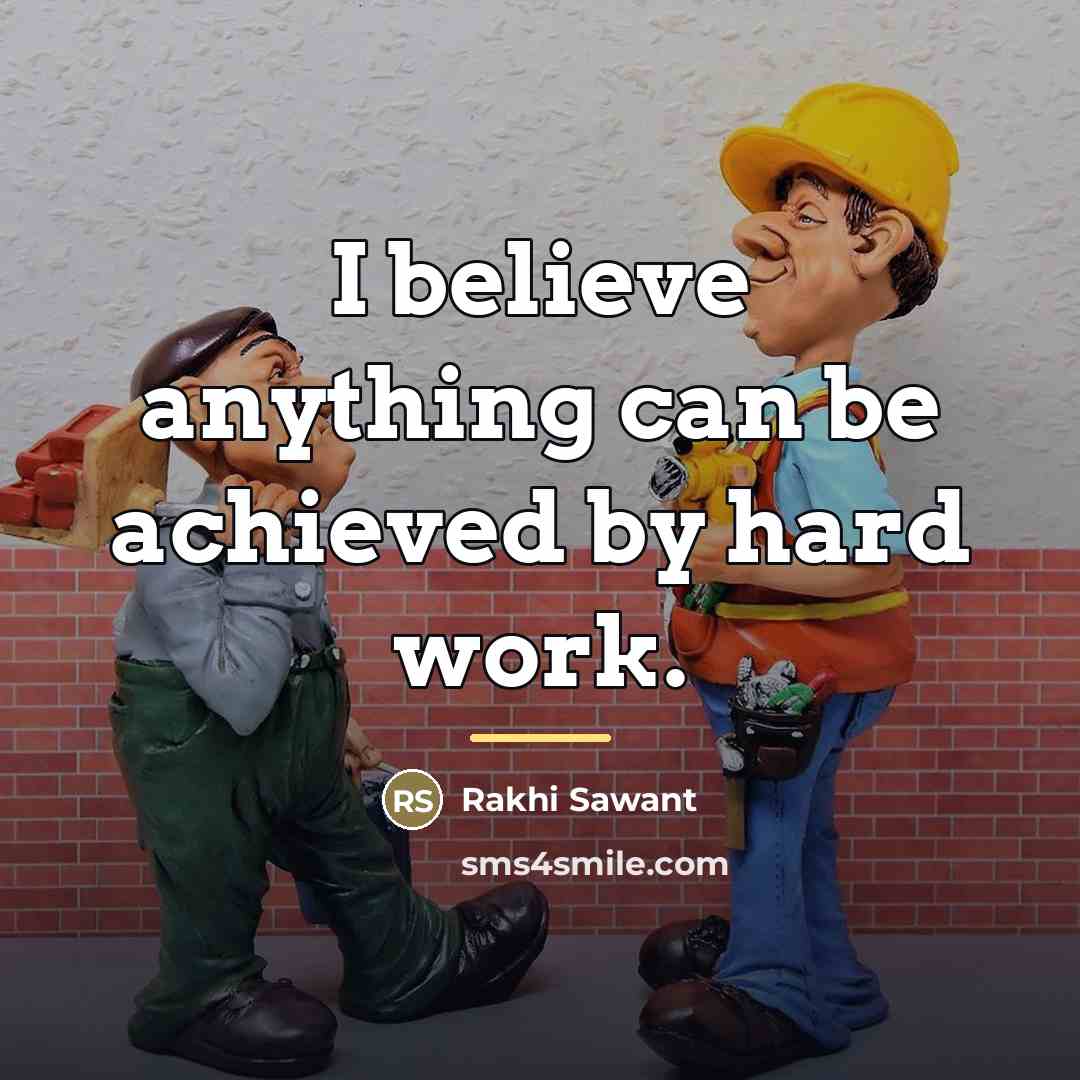 “I believe anything can be achieved by hard work.…” quote by Rakhi Sawant