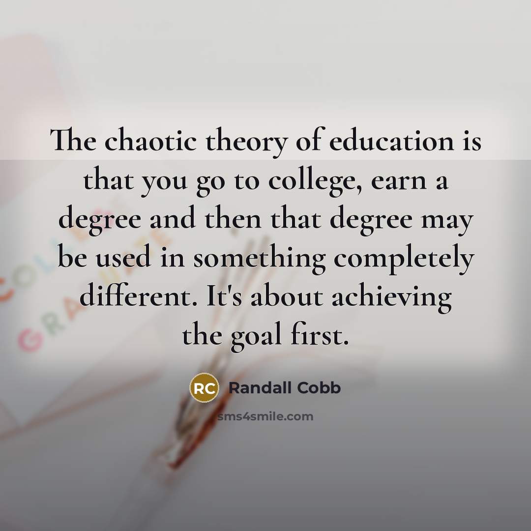 “The chaotic theory of education is that you go to…” quote by Randall Cobb