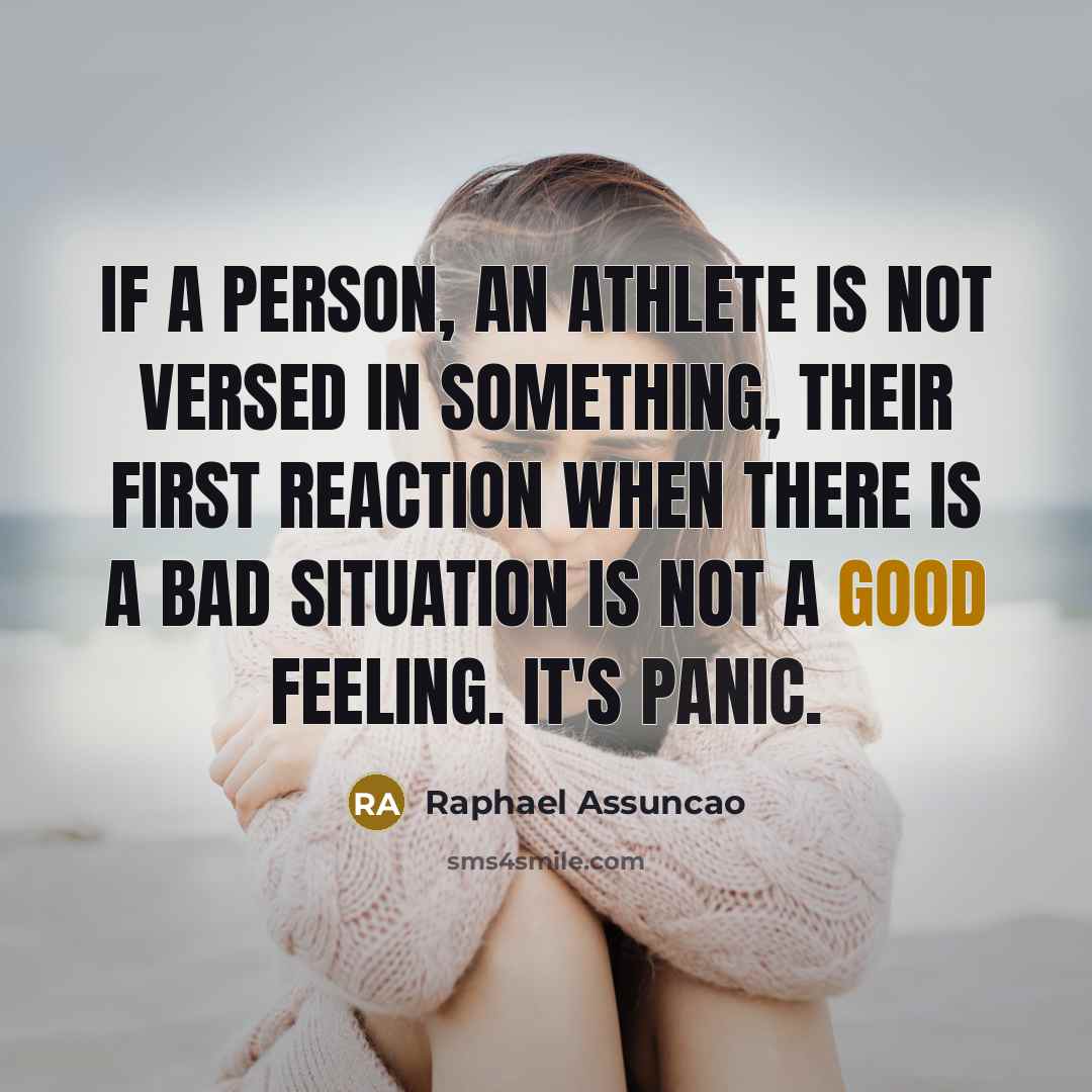 “If a person, an athlete is not versed in something,…” quote by Raphael Assuncao