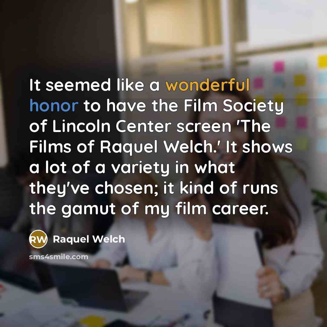 “It seemed like a wonderful honor to have the Film…” quote by Raquel Welch