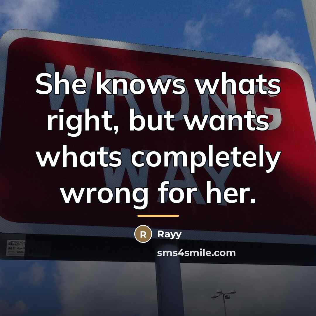 “She knows whats right, but wants whats completely wrong for…” quote by Rayy