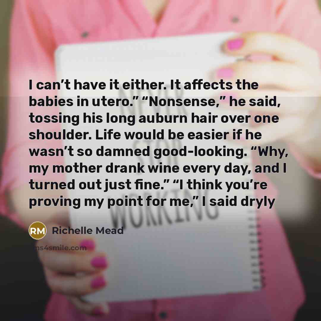 “I can’t have it either. It affects the babies in…” quote by Richelle Mead