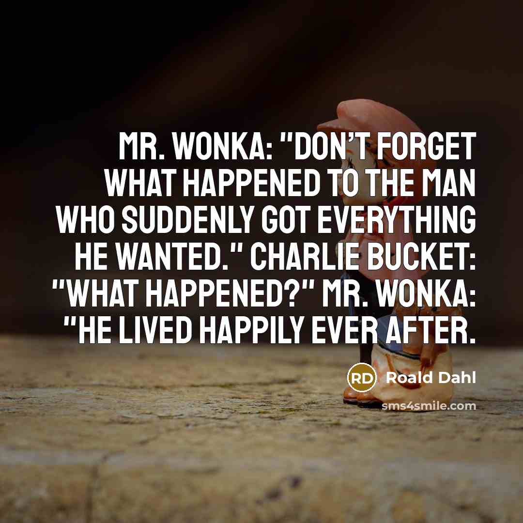 “Mr. Wonka: "Don’t forget what happened to the man who…” quote by Roald Dahl