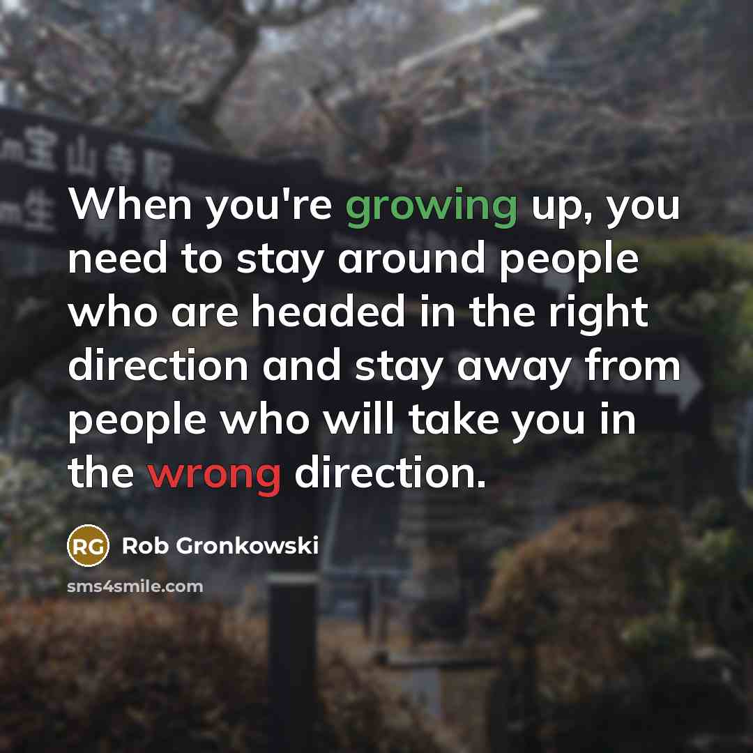 “When you're growing up, you need to stay around people…” quote by Rob Gronkowski