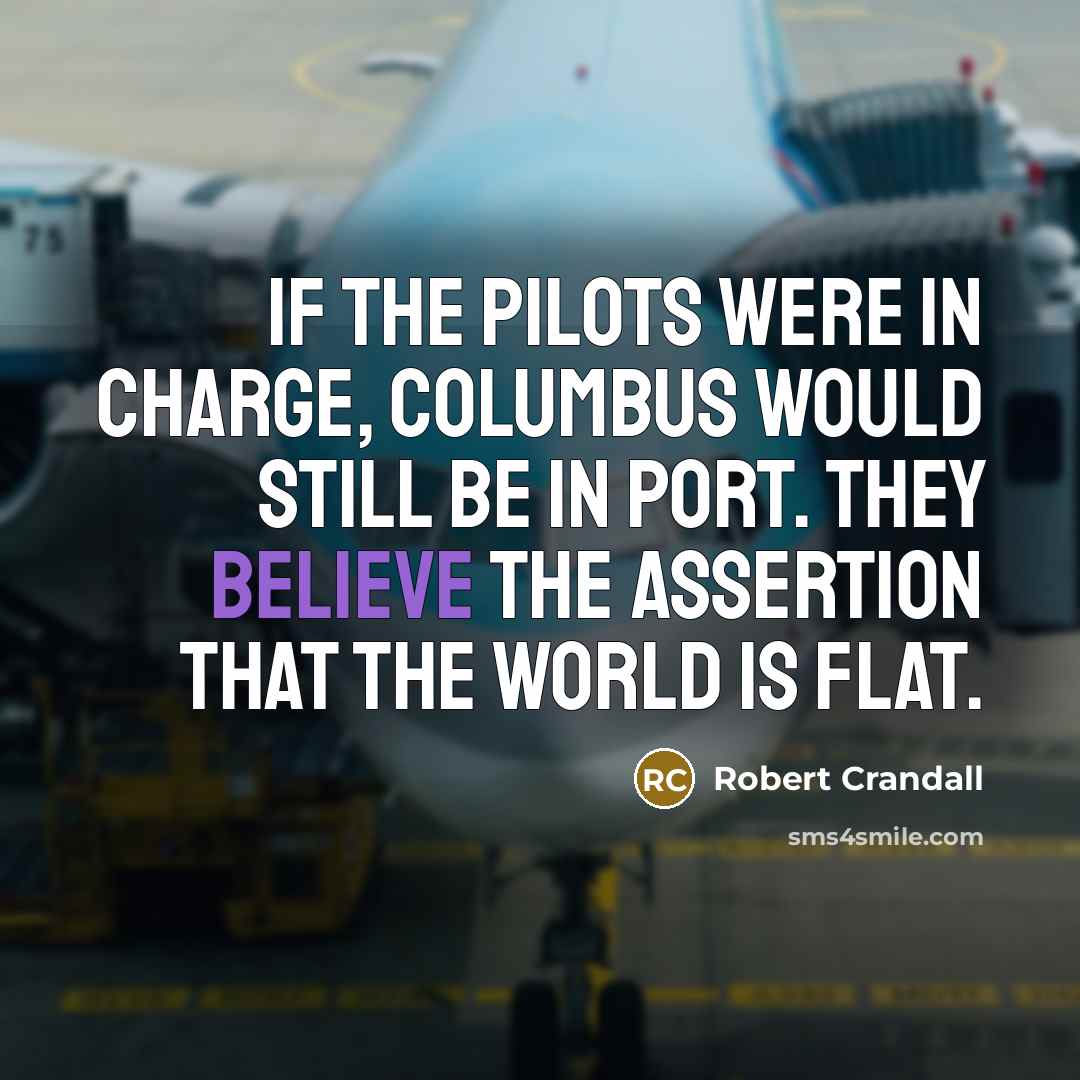 “If the pilots were in charge, Columbus would still be…” quote by Robert Crandall