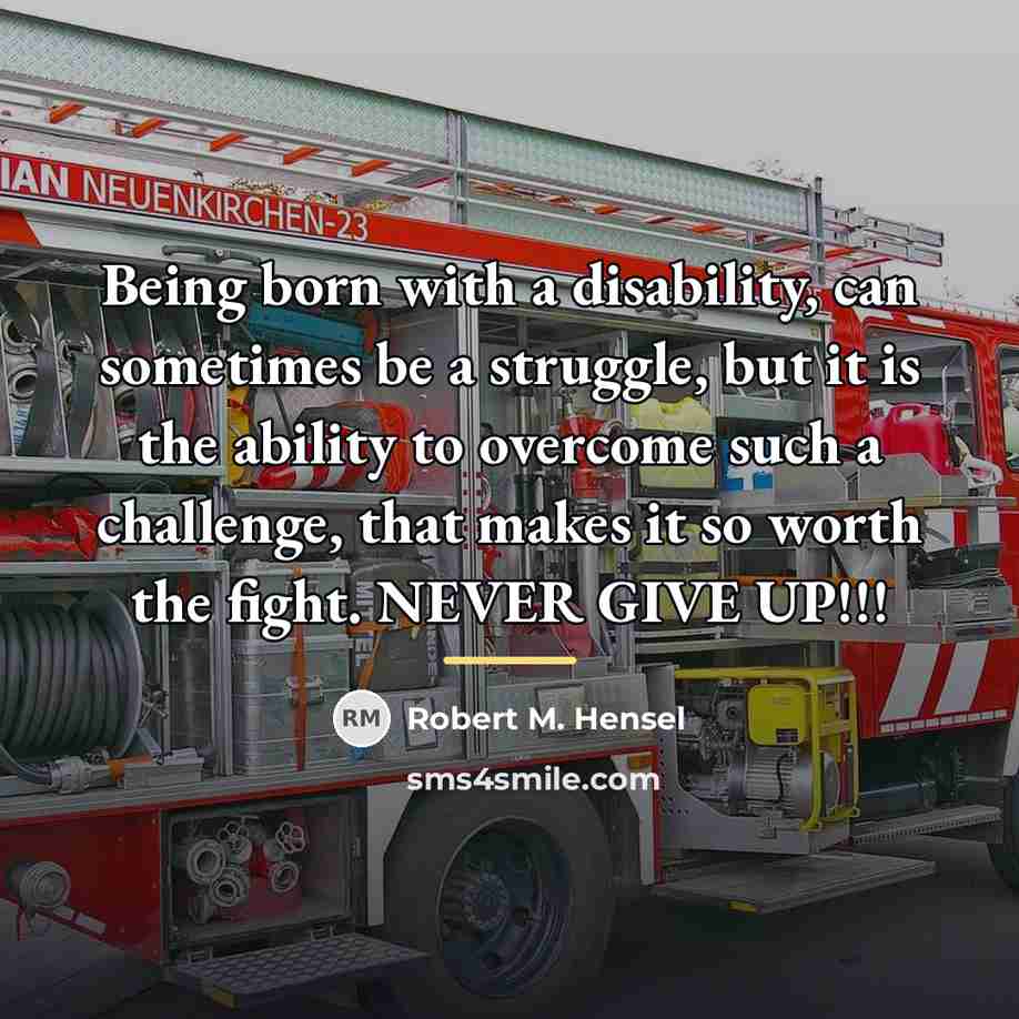 “Being born with a disability, can sometimes be a struggle,…” quote by Robert M. Hensel