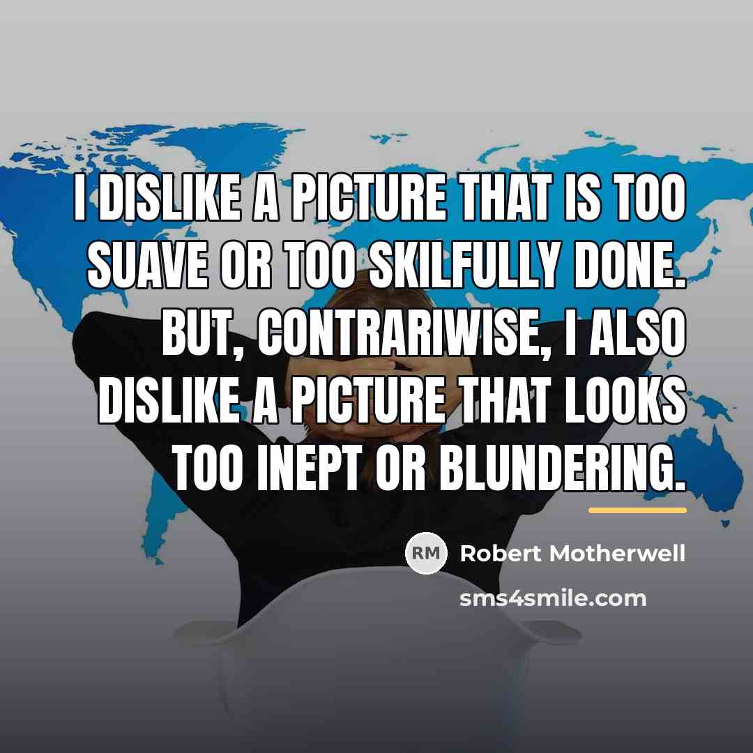 “I dislike a picture that is too suave or too…” quote by Robert Motherwell