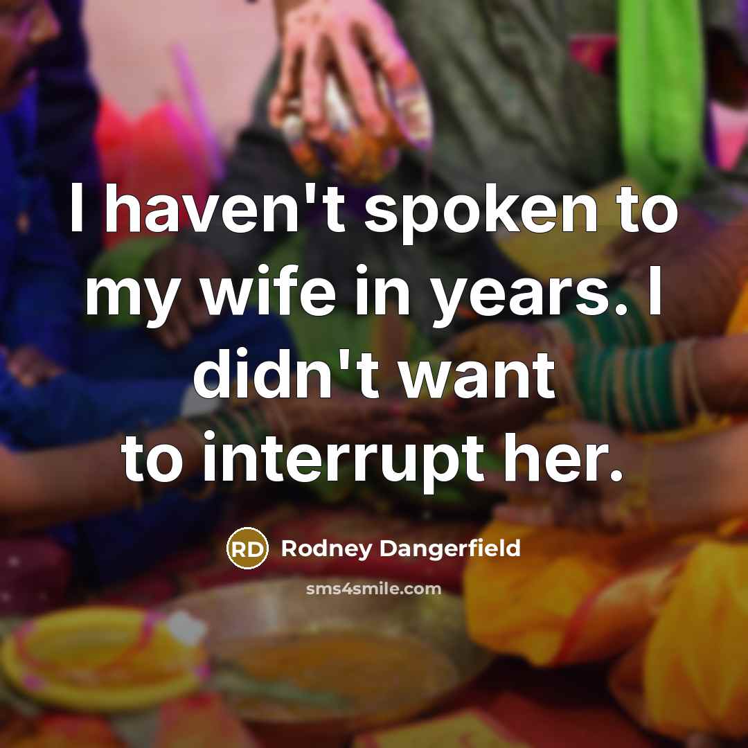 “I haven't spoken to my wife in years. I didn't…” quote by Rodney Dangerfield