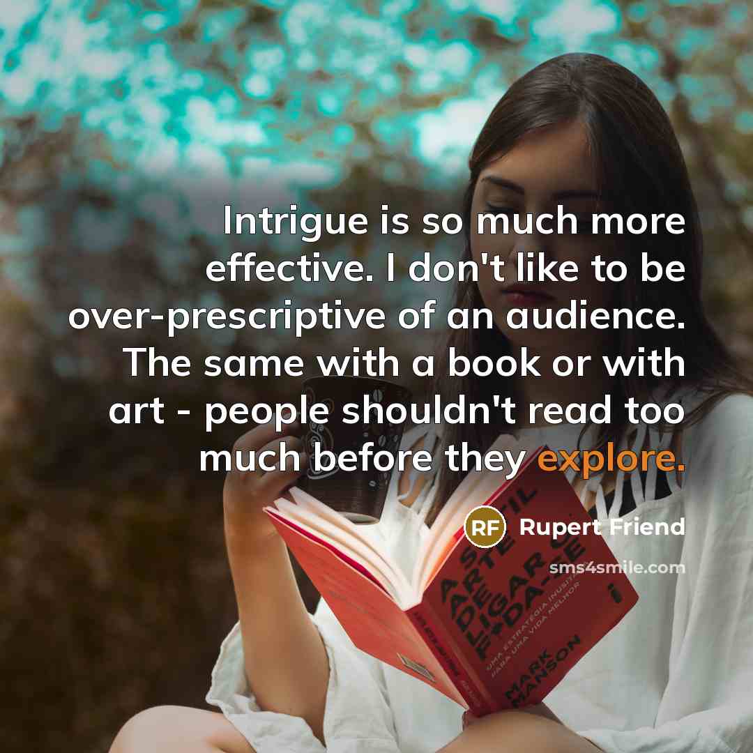 “Intrigue is so much more effective. I don't like to…” quote by Rupert Friend