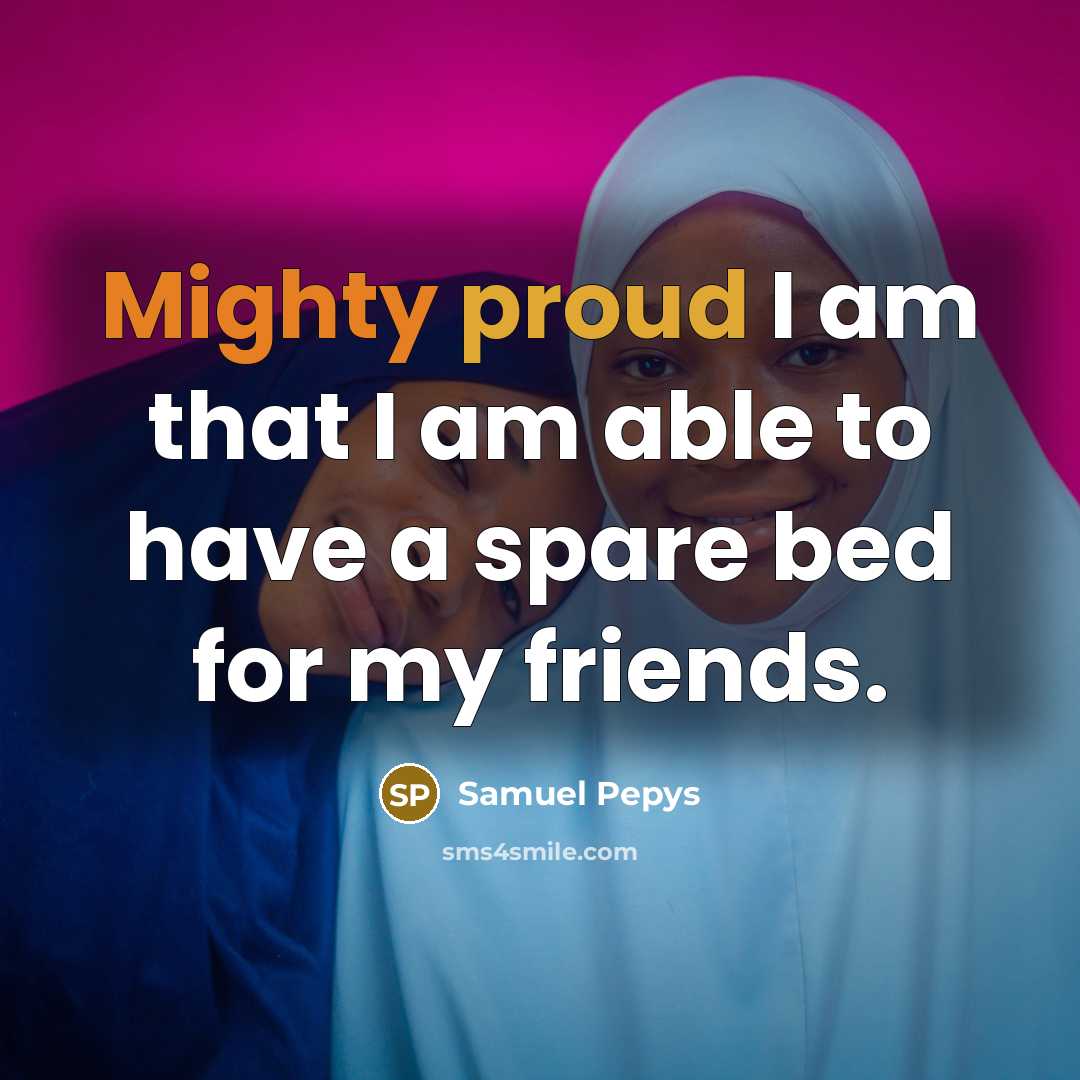 “Mighty proud I am that I am able to have…” quote by Samuel Pepys