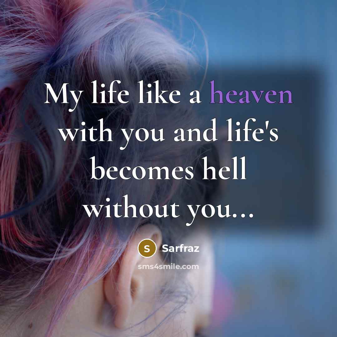 “My life like a heaven with you and life's becomes…” quote by Sarfraz