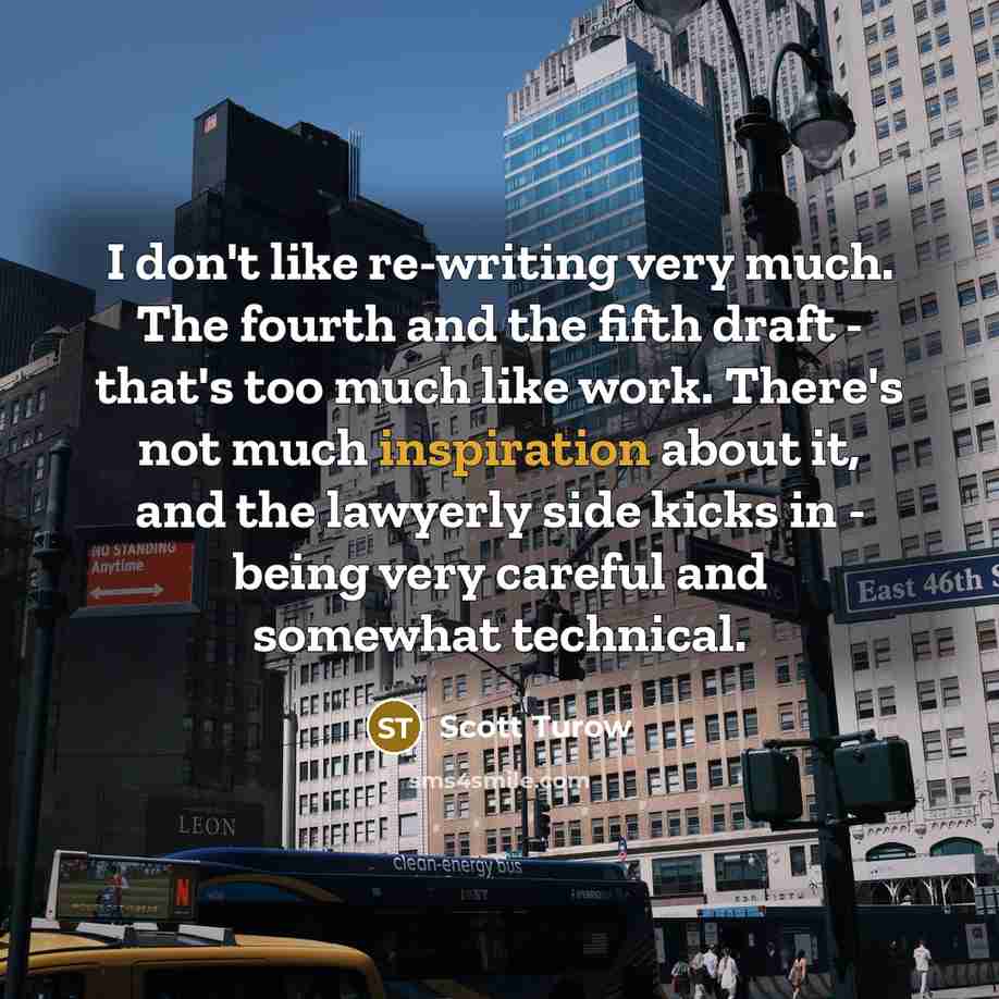 “I don't like re-writing very much. The fourth and the…” quote by Scott Turow