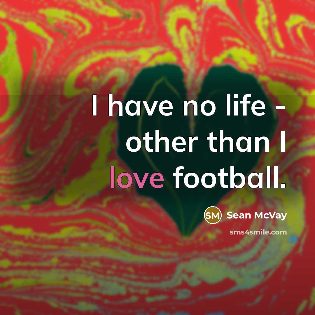 “I have no life - other than I love football.…” quote by Sean McVay