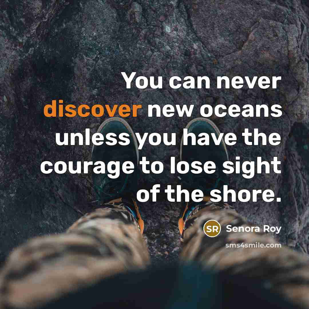 “You can never discover new oceans unless you have the…” quote by Senora Roy