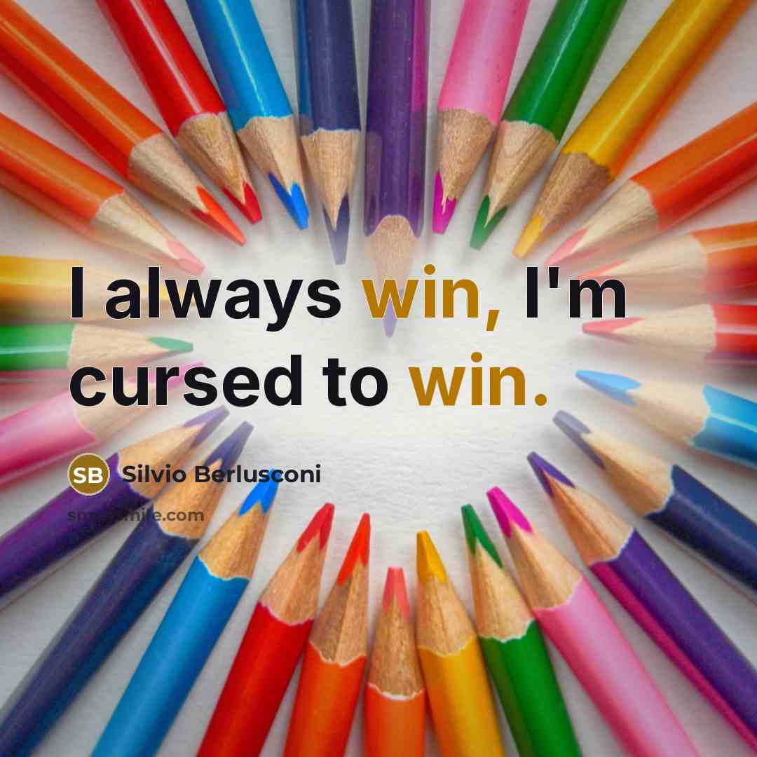 “I always win, I'm cursed to win.…” quote by Silvio Berlusconi