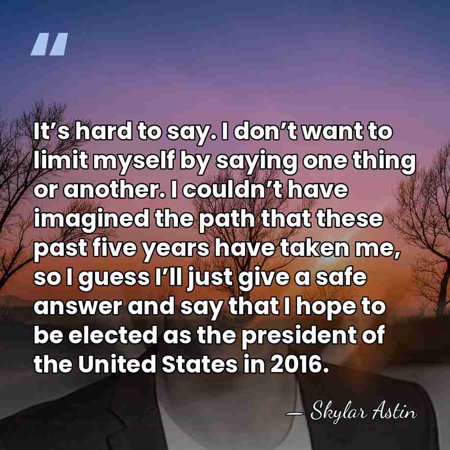 It’s hard to say. I don’t want to limit myself by saying&hellip; - Skylar Astin