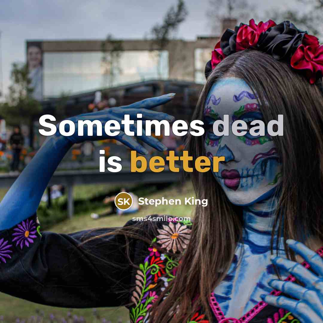 “Sometimes dead is better” quote by Stephen King