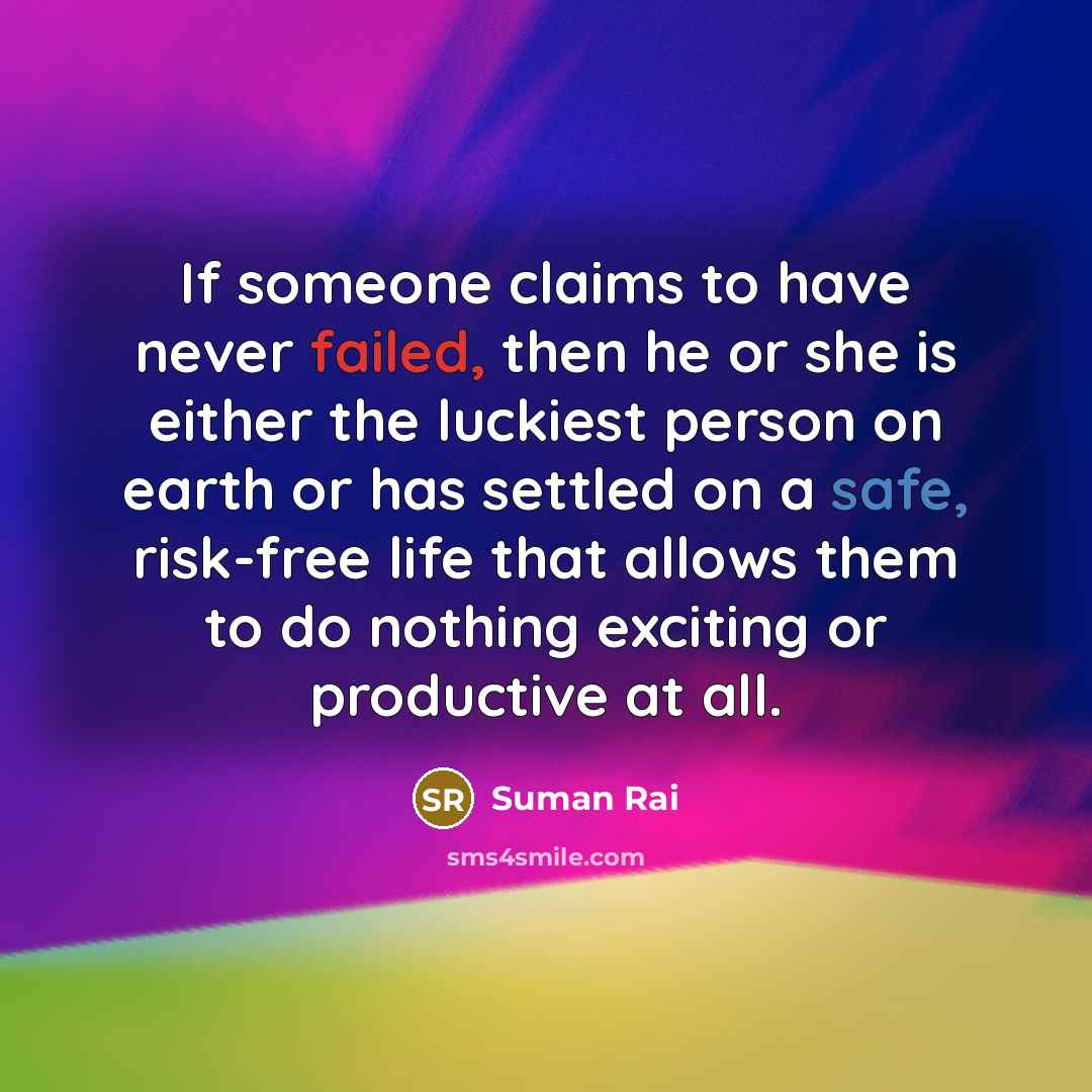 “If someone claims to have never failed, then he or…” quote by Suman Rai