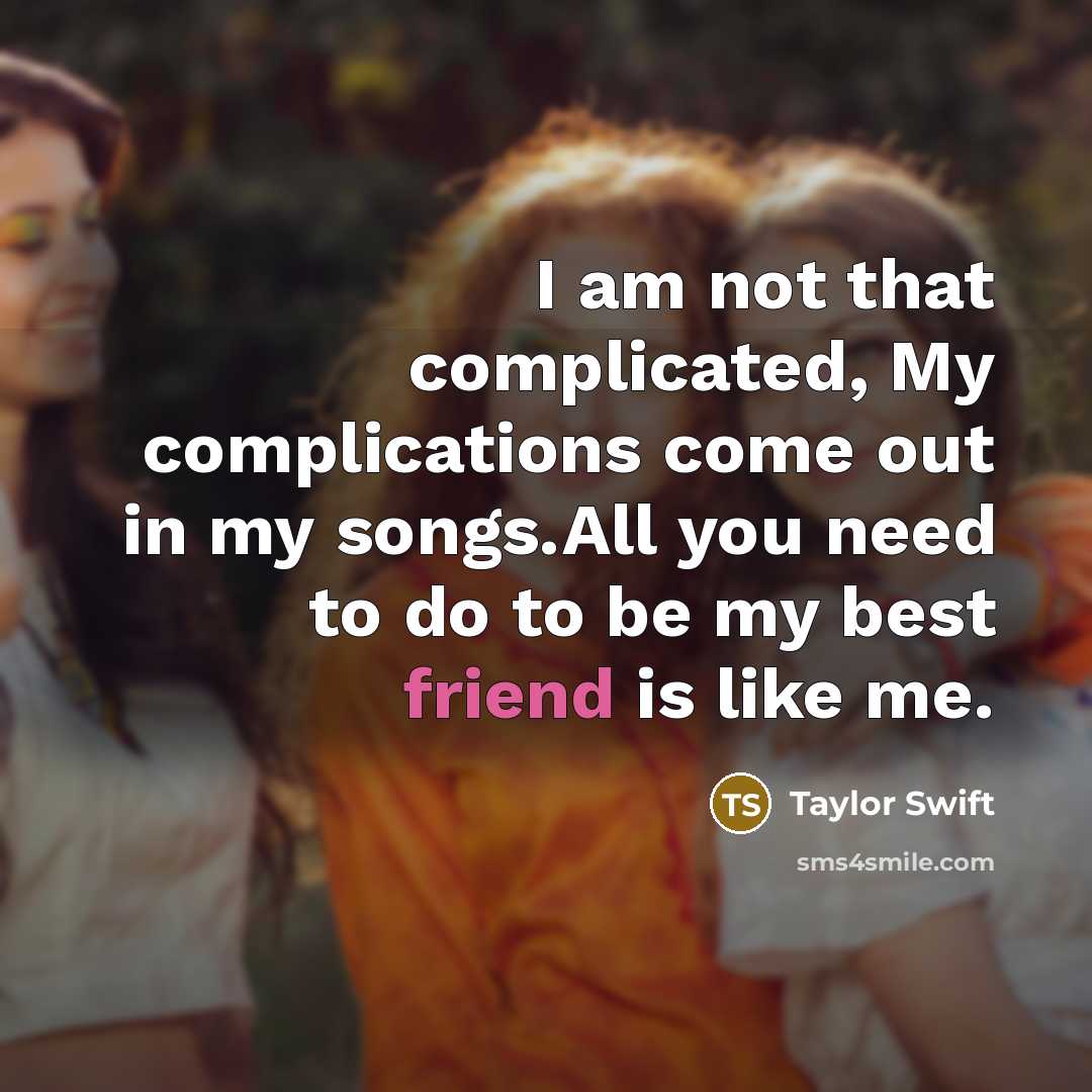 “I am not that complicated, My complications come out in…” quote by Taylor Swift