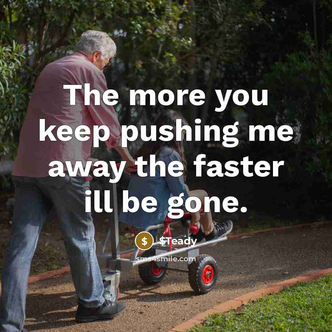 “The more you keep pushing me away the faster ill…” quote by $Teady