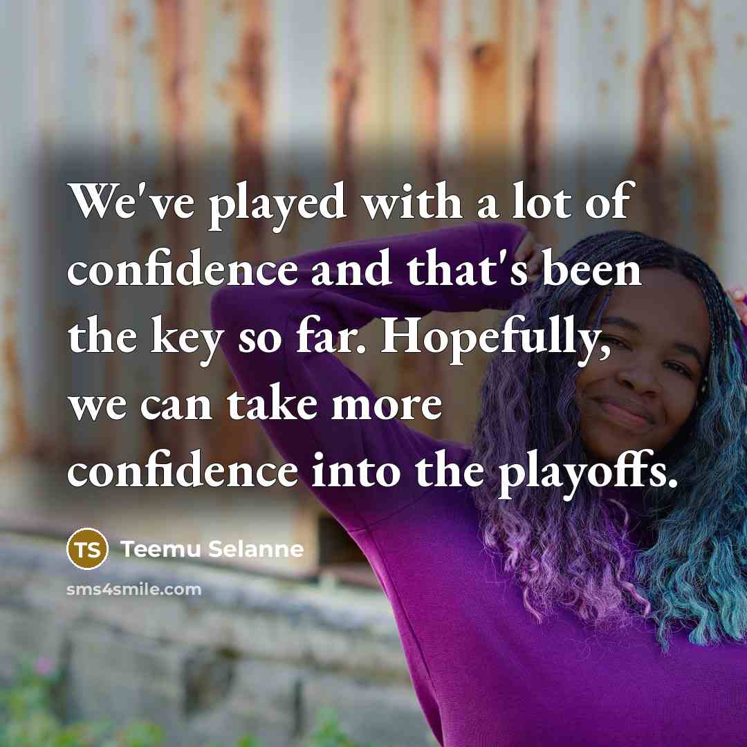 “We've played with a lot of confidence and that's been…” quote by Teemu Selanne