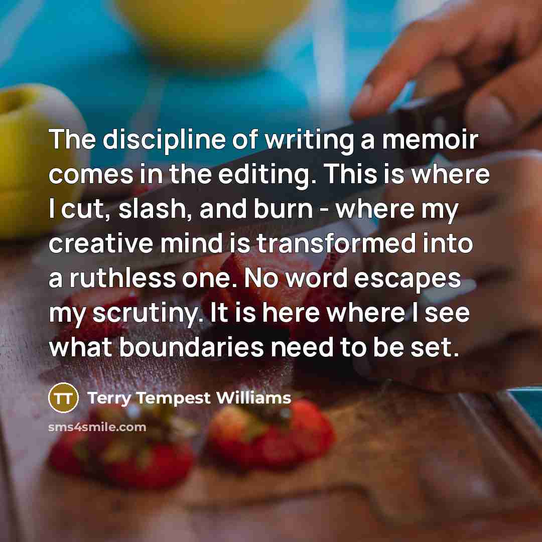 “The discipline of writing a memoir comes in the editing.…” quote by Terry Tempest Williams