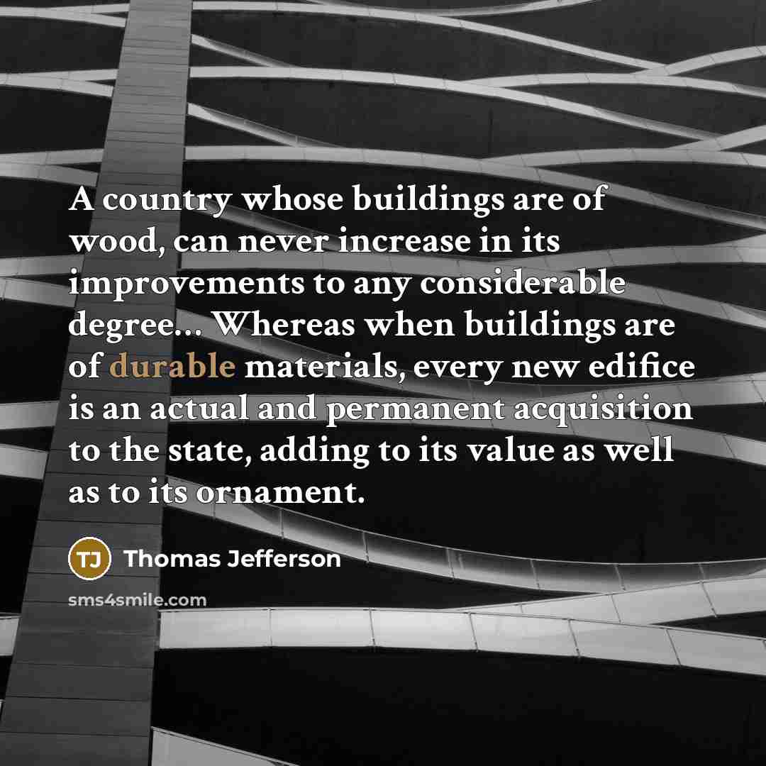 “A country whose buildings are of wood, can never increase…” quote by Thomas Jefferson