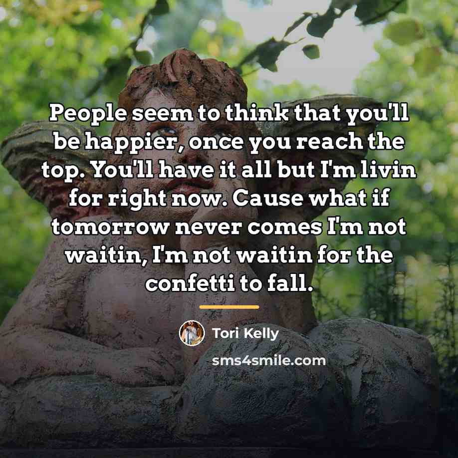 “People seem to think that you'll be happier, once you…” quote by Tori Kelly