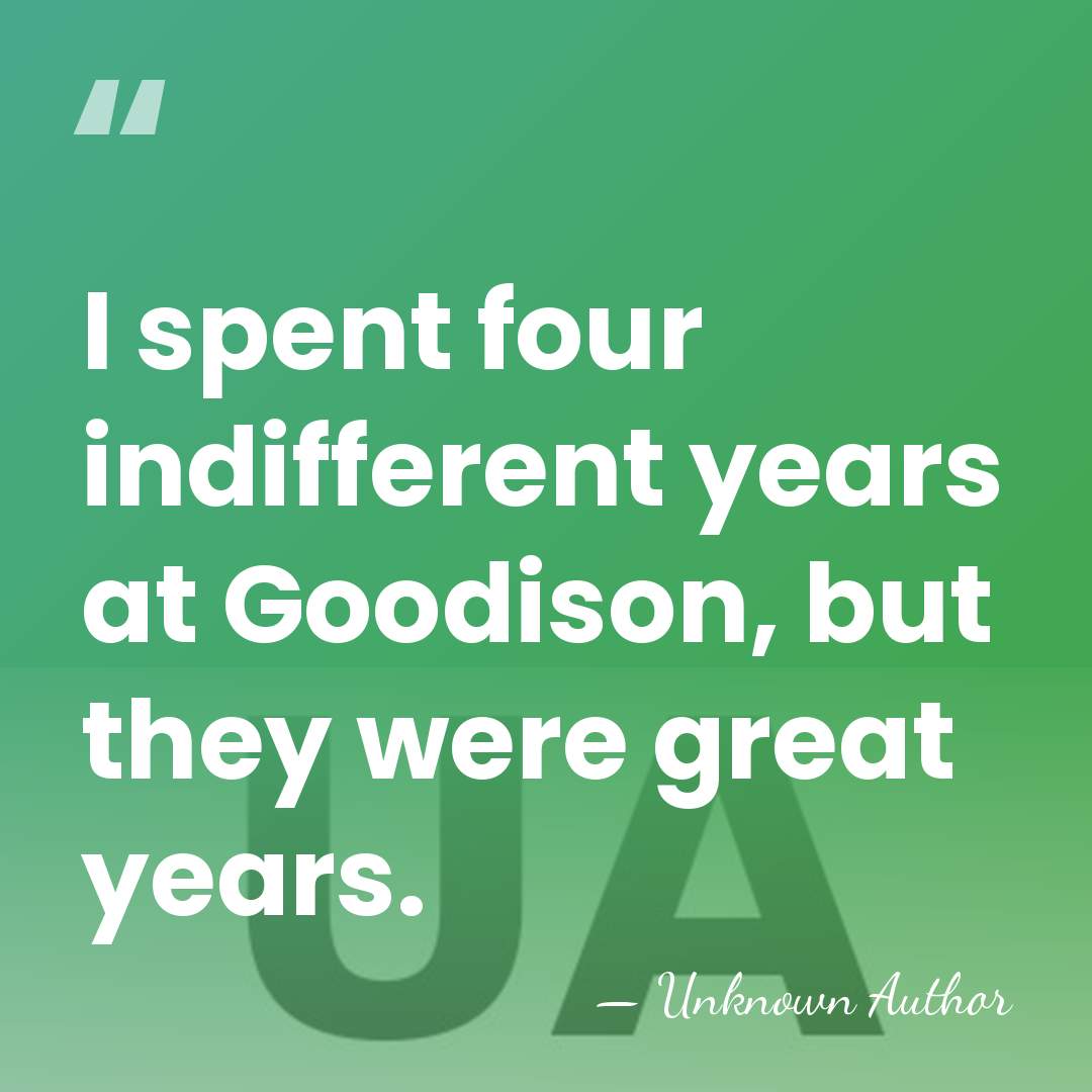 I spent four indifferent years at Goodison, but they were great years. - Unknown Author