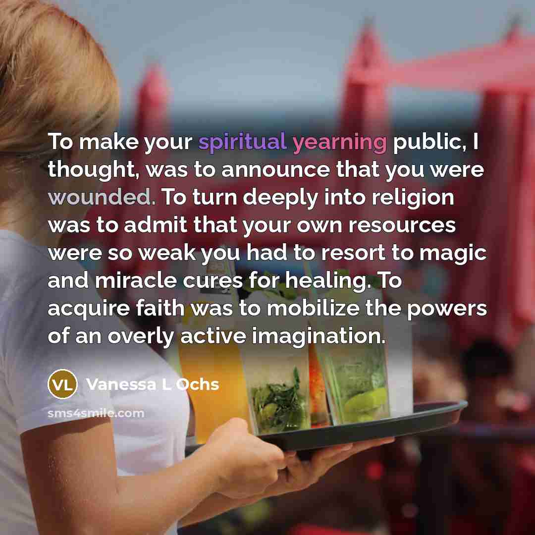 “To make your spiritual yearning public, I thought, was to…” quote by Vanessa L Ochs