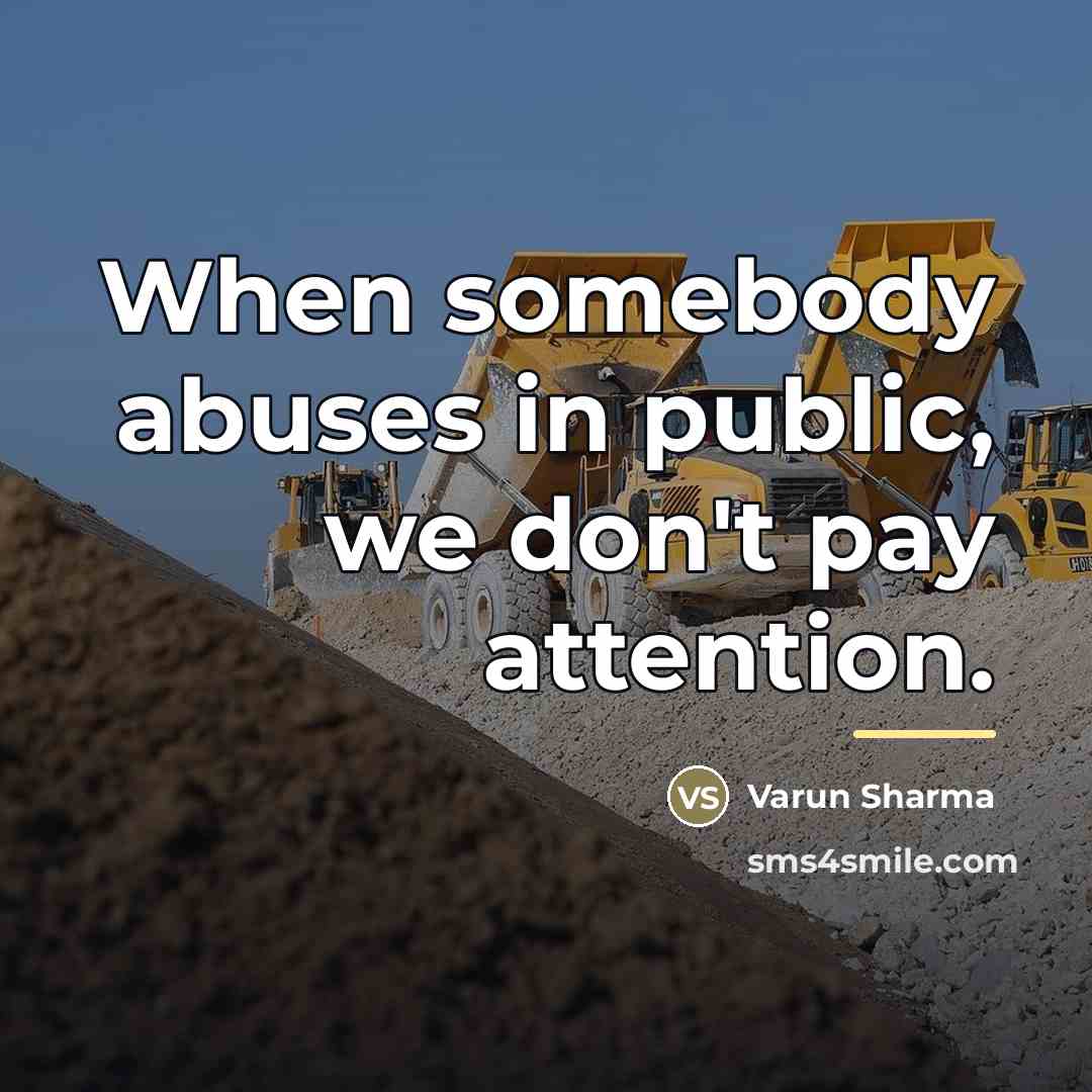 “When somebody abuses in public, we don't pay attention.…” quote by Varun Sharma