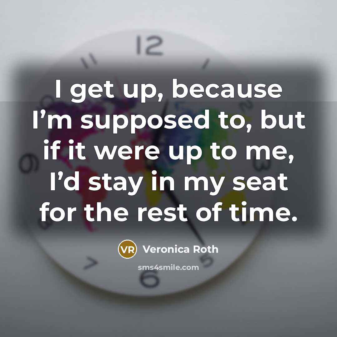 “I get up, because I’m supposed to, but if it…” quote by Veronica Roth