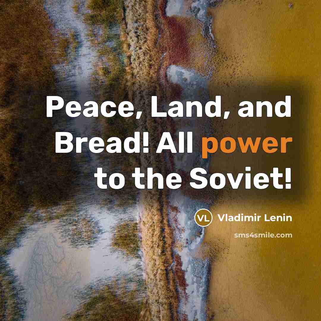 “Peace, Land, and Bread! All power to the Soviet!…” quote by Vladimir Lenin