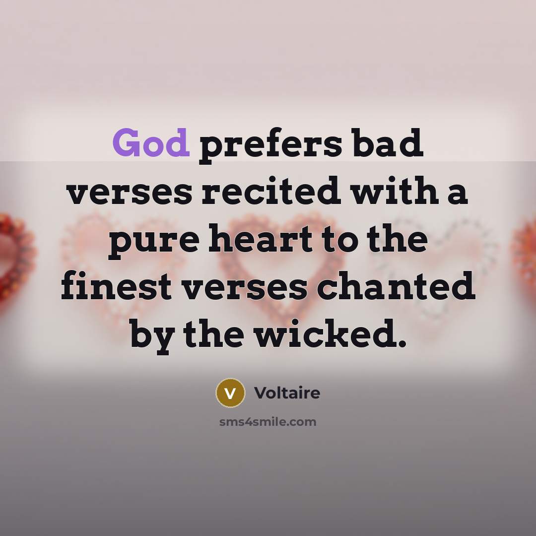“God prefers bad verses recited with a pure heart to…” quote by Voltaire