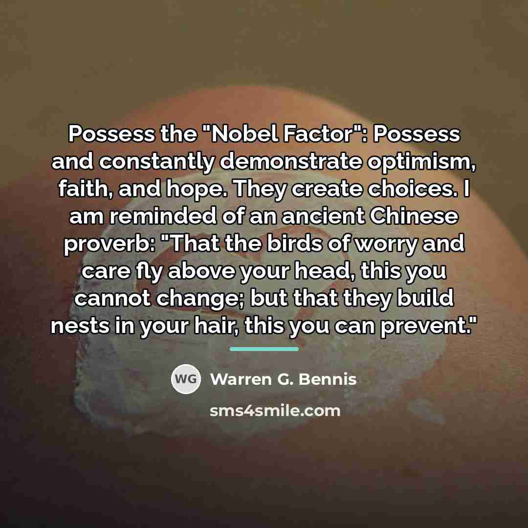 “Possess the "Nobel Factor": Possess and constantly demonstrate optimism, faith,…” quote by Warren G. Bennis