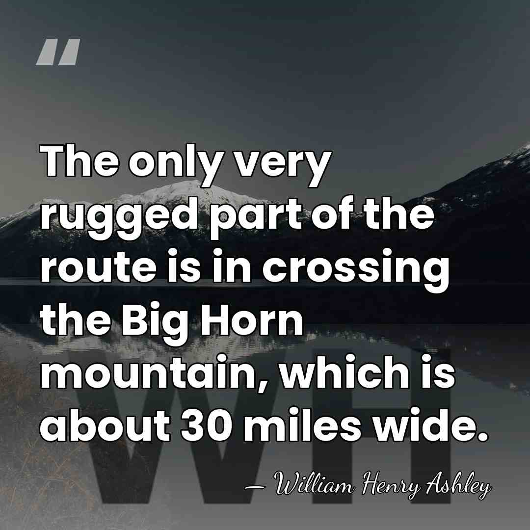The only very rugged part of the route is in crossing the&hellip; - William Henry Ashley