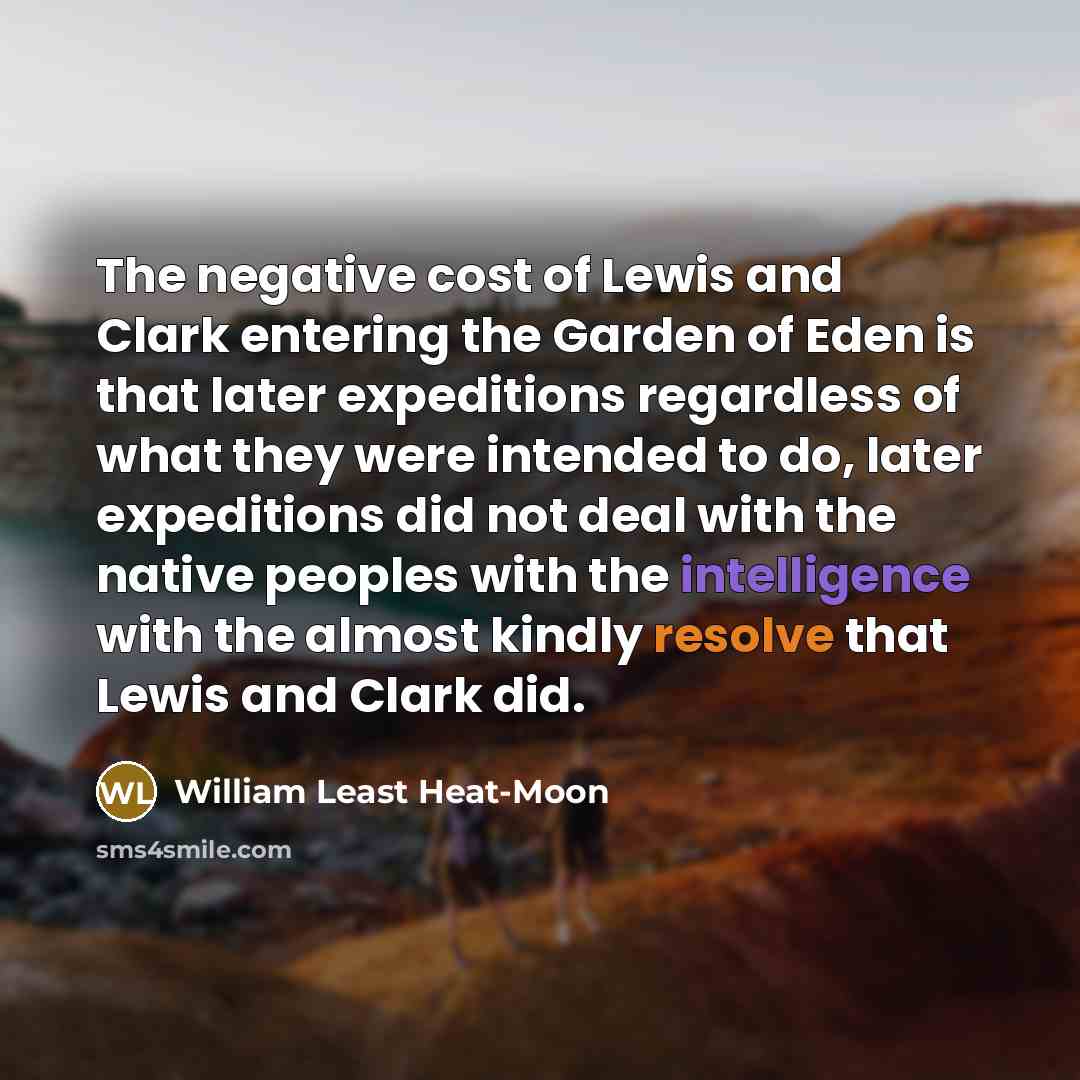 “The negative cost of Lewis and Clark entering the Garden…” quote by William Least Heat-Moon