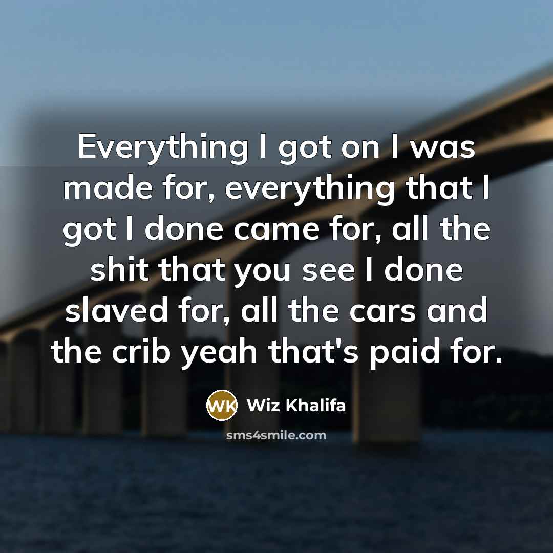 “Everything I got on I was made for, everything that…” quote by Wiz Khalifa