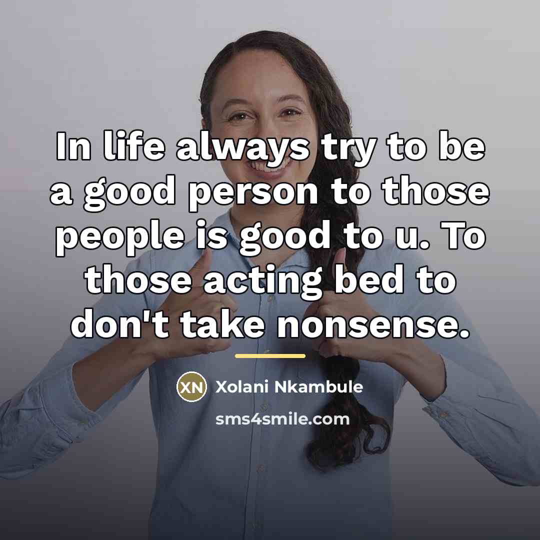 “In life always try to be a good person to…” quote by Xolani Nkambule