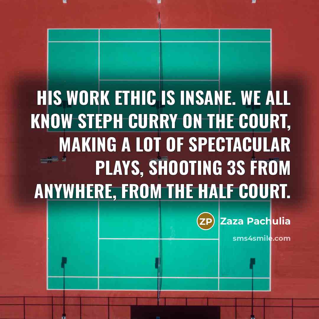 “His work ethic is insane. We all know Steph Curry…” quote by Zaza Pachulia